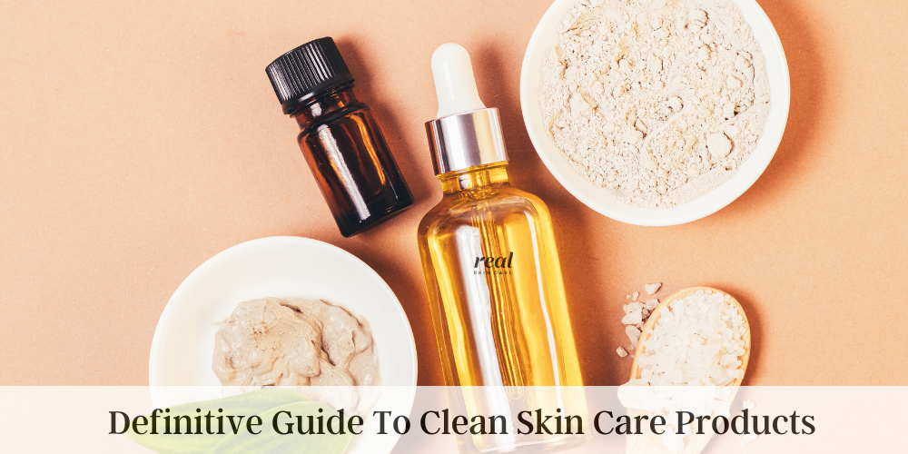 Definitive Guide To Clean Skin Care Products